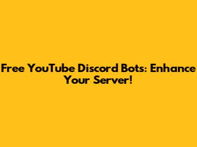 Free YouTube Discord Bots: Enhance Your Server!