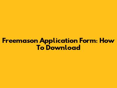 Freemason Application Form: How To Download