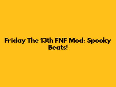 Friday The 13th FNF Mod: Spooky Beats!