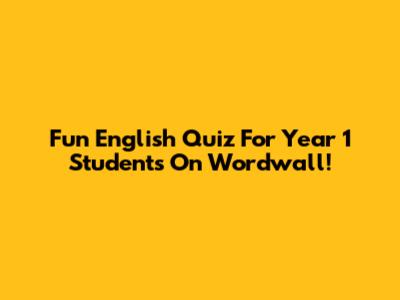 Fun English Quiz For Year 1 Students On Wordwall!
