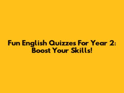Fun English Quizzes For Year 2: Boost Your Skills!