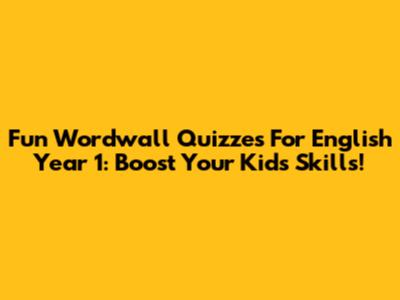 Fun Wordwall Quizzes For English Year 1: Boost Your Kid's Skills!