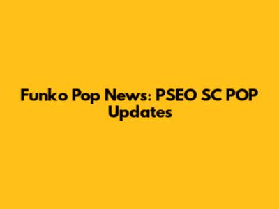 Funko Pop News: PSEO SC POP Updates