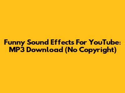 Funny Sound Effects For YouTube: MP3 Download (No Copyright)