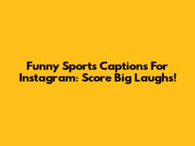 Funny Sports Captions For Instagram: Score Big Laughs!