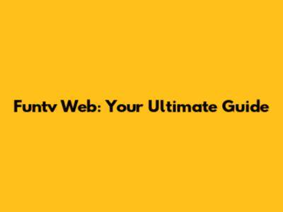 Funtv Web: Your Ultimate Guide