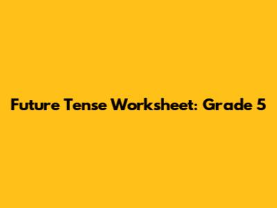Future Tense Worksheet: Grade 5