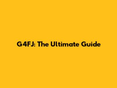 G4FJ: The Ultimate Guide