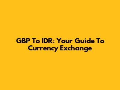 GBP To IDR: Your Guide To Currency Exchange