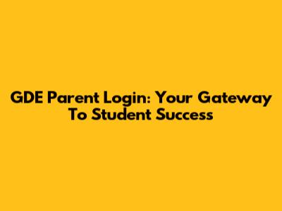 GDE Parent Login: Your Gateway To Student Success