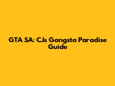 GTA SA: CJ's Gangsta Paradise Guide