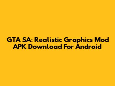 GTA SA: Realistic Graphics Mod APK Download For Android