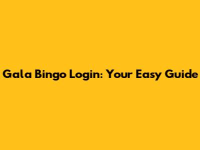 Gala Bingo Login: Your Easy Guide