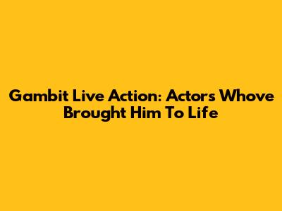 Gambit Live Action: Actors Who've Brought Him To Life