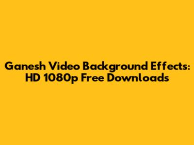 Ganesh Video Background Effects: HD 1080p Free Downloads