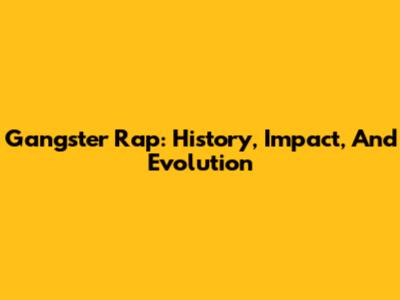 Gangster Rap: History, Impact, And Evolution
