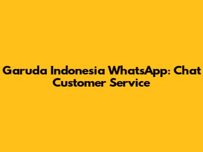Garuda Indonesia WhatsApp: Chat Customer Service
