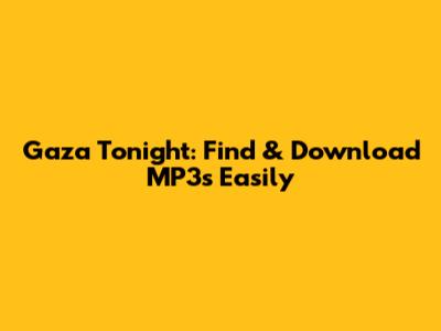 Gaza Tonight: Find & Download MP3s Easily