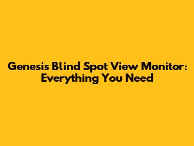 Genesis' Blind Spot View Monitor: Everything You Need