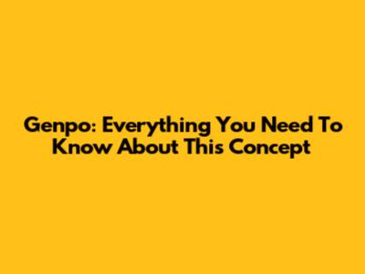 Genpo: Everything You Need To Know About This Concept