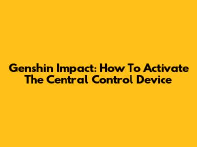 Genshin Impact: How To Activate The Central Control Device