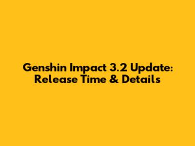 Genshin Impact 3.2 Update: Release Time & Details