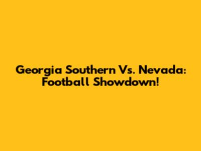 Georgia Southern Vs. Nevada: Football Showdown!