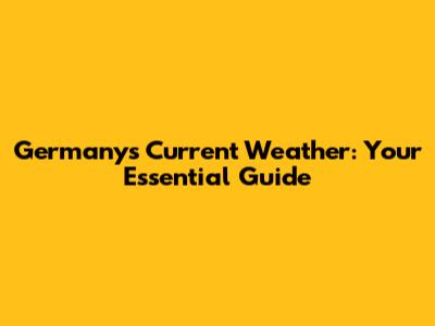 Germany's Current Weather: Your Essential Guide