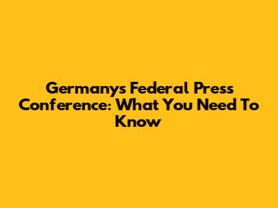 Germany's Federal Press Conference: What You Need To Know