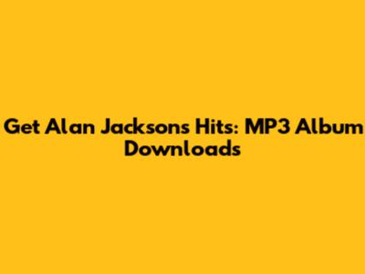 Get Alan Jackson's Hits: MP3 Album Downloads