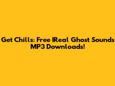 Get Chills: Free IReal Ghost Sounds MP3 Downloads!