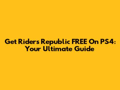 Get Riders Republic FREE On PS4: Your Ultimate Guide