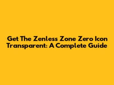 Get The Zenless Zone Zero Icon Transparent: A Complete Guide