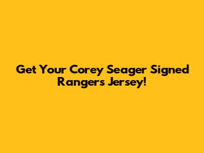 Get Your Corey Seager Signed Rangers Jersey!