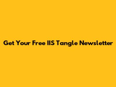 Get Your Free IIS Tangle Newsletter