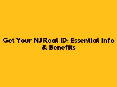 Get Your NJ Real ID: Essential Info & Benefits