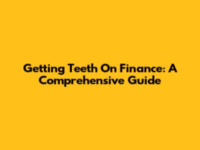 Getting Teeth On Finance: A Comprehensive Guide