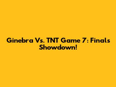 Ginebra Vs. TNT Game 7: Finals Showdown!