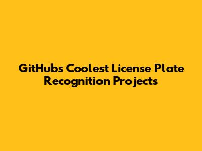 GitHub's Coolest License Plate Recognition Projects