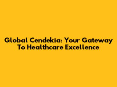 Global Cendekia: Your Gateway To Healthcare Excellence