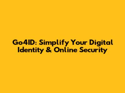 Go4ID: Simplify Your Digital Identity & Online Security