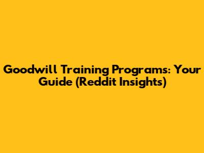 Goodwill Training Programs: Your Guide (Reddit Insights)