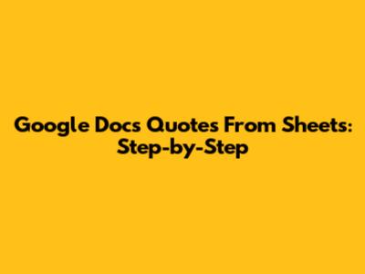 Google Docs Quotes From Sheets: Step-by-Step