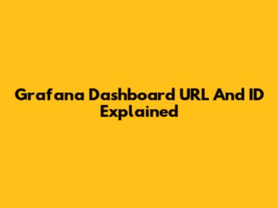 Grafana Dashboard URL And ID Explained