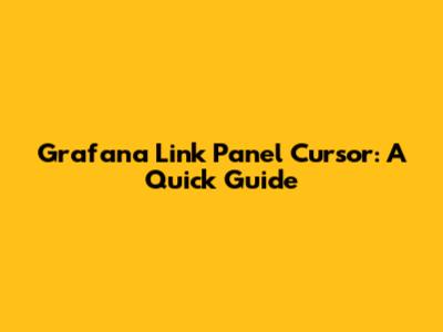 Grafana Link Panel Cursor: A Quick Guide