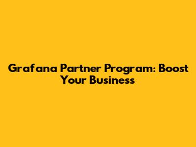 Grafana Partner Program: Boost Your Business