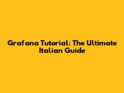 Grafana Tutorial: The Ultimate Italian Guide