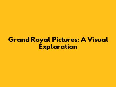 Grand Royal Pictures: A Visual Exploration