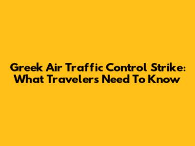 Greek Air Traffic Control Strike: What Travelers Need To Know