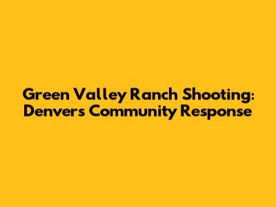 Green Valley Ranch Shooting: Denver's Community Response